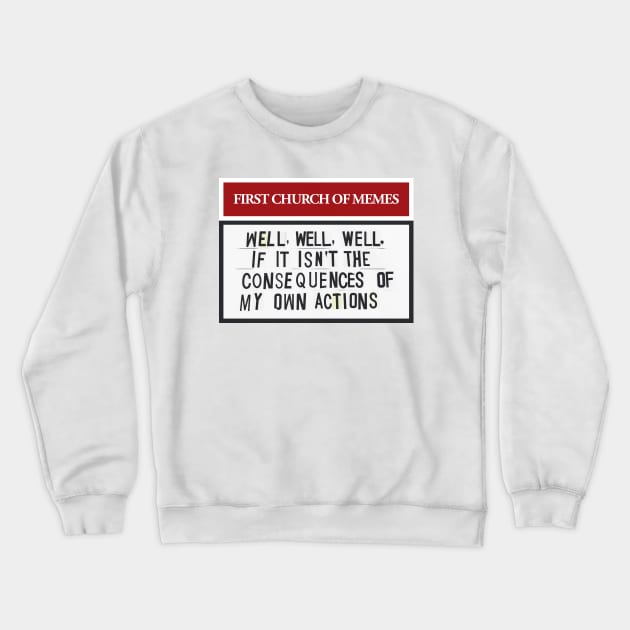 Well, Well, Well, If It Isn’t The Consequences Of My Own Actions Crewneck Sweatshirt by guayguay